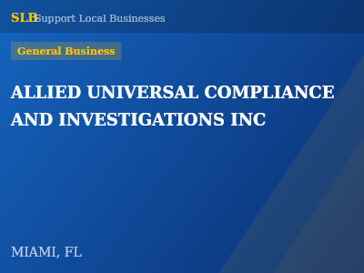 ALLIED UNIVERSAL COMPLIANCE AND INVESTIGATIONS INC — General Business in MIAMI, FL
