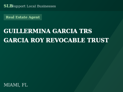 GUILLERMINA GARCIA TRS  GARCIA ROY REVOCABLE TRUST — Real Estate Agent in MIAMI, FL