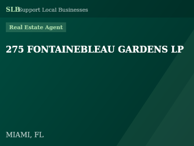 275 FONTAINEBLEAU GARDENS LP — Real Estate Agent in MIAMI, FL