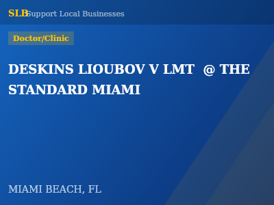 DESKINS LIOUBOV V LMT  @ THE STANDARD MIAMI — Doctor/Clinic in MIAMI BEACH, FL