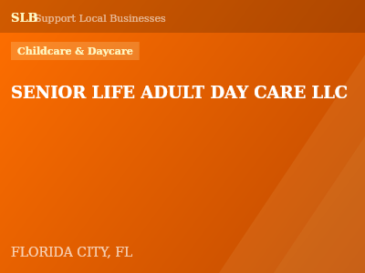SENIOR LIFE ADULT DAY CARE LLC — Childcare & Daycare in FLORIDA CITY, FL