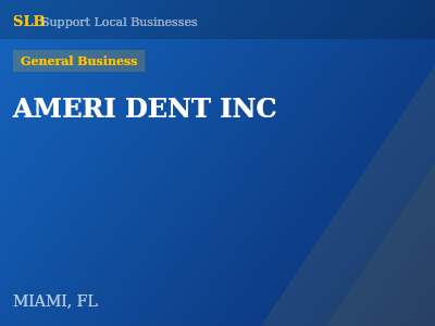 AMERI DENT INC — General Business in MIAMI, FL
