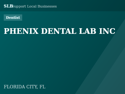 PHENIX DENTAL LAB INC — Dentist in FLORIDA CITY, FL