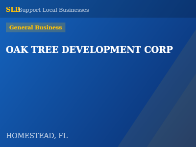 OAK TREE DEVELOPMENT CORP — General Business in HOMESTEAD, FL