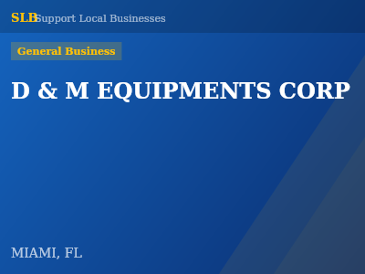 D & M EQUIPMENTS CORP — General Business in MIAMI, FL