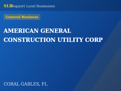 AMERICAN GENERAL CONSTRUCTION UTILITY CORP — General Business in CORAL GABLES, FL
