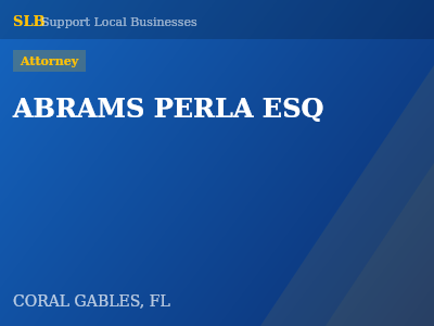 ABRAMS PERLA ESQ — Attorney in CORAL GABLES, FL