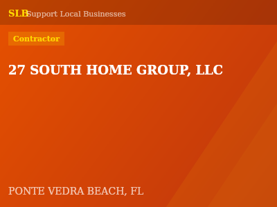 27 SOUTH HOME GROUP, LLC — Contractor in PONTE VEDRA BEACH, FL