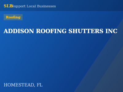 ADDISON ROOFING SHUTTERS INC — Roofing in HOMESTEAD, FL
