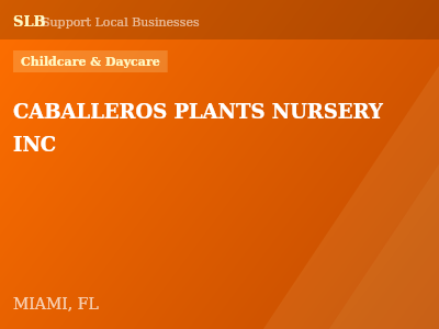 CABALLEROS PLANTS NURSERY INC — Childcare & Daycare in MIAMI, FL