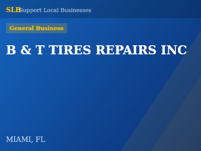 B & T TIRES REPAIRS INC — General Business in MIAMI, FL
