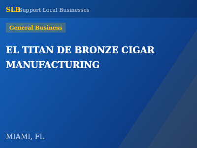EL TITAN DE BRONZE CIGAR MANUFACTURING — General Business in MIAMI, FL