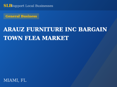 ARAUZ FURNITURE INC BARGAIN TOWN FLEA MARKET — General Business in MIAMI, FL