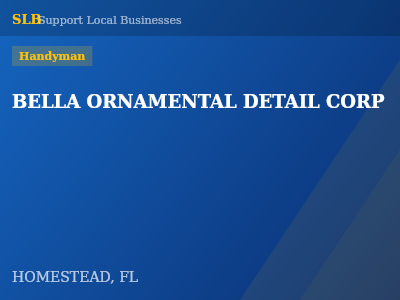 BELLA ORNAMENTAL DETAIL CORP — Handyman in HOMESTEAD, FL