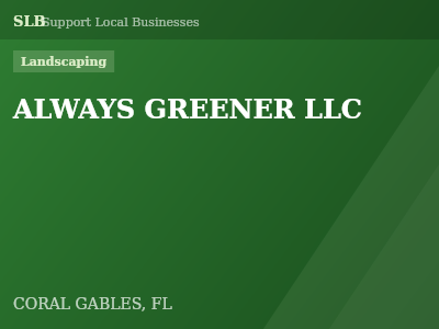 ALWAYS GREENER LLC — Landscaping in CORAL GABLES, FL