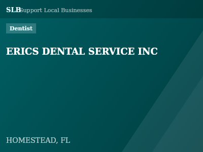 ERICS DENTAL SERVICE INC — Dentist in HOMESTEAD, FL