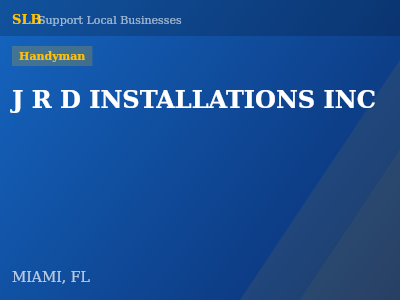J R D INSTALLATIONS INC — Handyman in MIAMI, FL