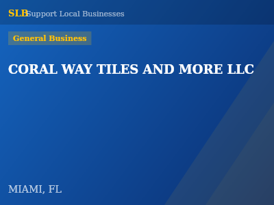 CORAL WAY TILES AND MORE LLC — General Business in MIAMI, FL