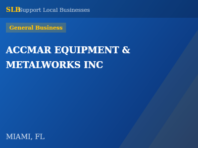 ACCMAR EQUIPMENT & METALWORKS INC — General Business in MIAMI, FL