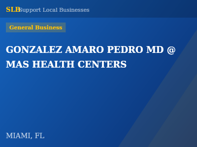 GONZALEZ AMARO PEDRO MD @ MAS HEALTH CENTERS — General Business in MIAMI, FL