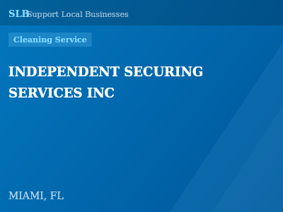 INDEPENDENT SECURING SERVICES INC — Cleaning Service in MIAMI, FL